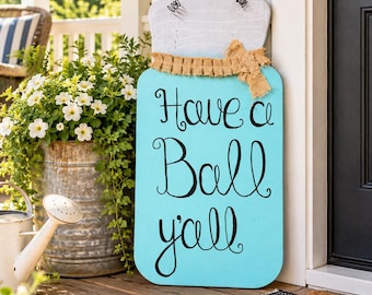 Wooden Mason Jar Door Hanger, Have a Ball Y'all, Burlap Tie, Farmhouse Porch Decoration