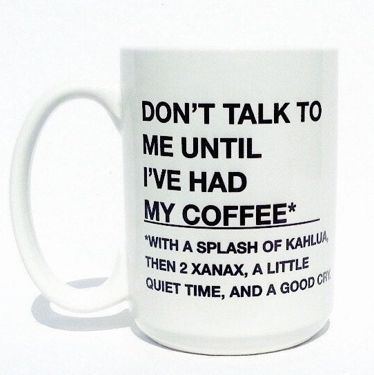 Don't talk to me until I've had my coffee xanax mug | Etsy