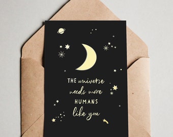 Postkarte DIN A6 The universe needs more humans like you