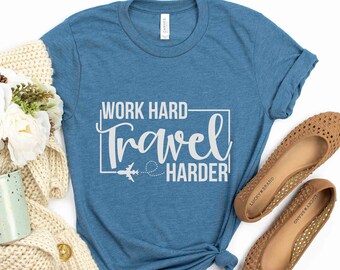 Work Hard Travel Harder Shirt, Vacation Tee