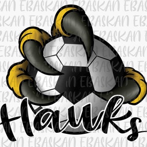 Hawks Claw Soccer Athletic Teams PNG Go Hawks Soccer Football Futbol School Team Sublimation Dtg Dtf Cricut Vinyl Printable Design Print