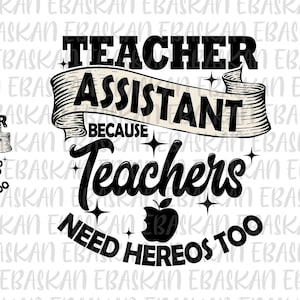 Teaching Assistant Because Teachers Need Heroes Too Design, Teacher Aide Teach First Day of School Cool Student Back to School  Dtf Dtg Cricut Vinyl, Trendy Teacher Assistant Design, Popular Teacher Assistant Design, Trendy Teacher Aide Design