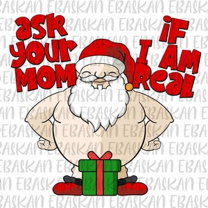 Ask Your Mom If I Am Real PNG SVG EPS Naked Santa Claus Funny Christmas Xmas Naughty Christmas Kinky Santa List Design DtgDtf Cricut Vinyl