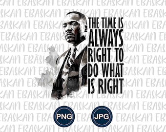 May include: A black and white illustration of a man with the quote "The time is always right to do what is right".
