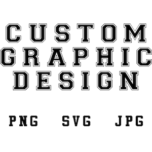 May include: Black and white graphic design text that reads "CUSTOM GRAPHIC DESIGN" with the words "PNG", "SVG", and "JPG" below.
