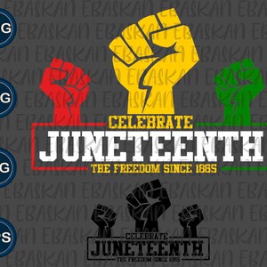 May include: A graphic design featuring the text "CELEBRATE JUNETEENTH THE FREEDOM SINCE 1865" with raised fists in red, yellow, and green. The design includes file type icons for PNG, SVG, JPG, and EPS.