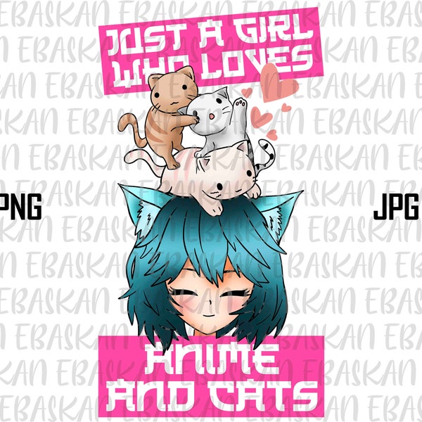 Just a Girl Who Loves Anime & Cats Png Design Anime Manga Lover Senpai Kawaii Cat Lover Sublimation Printable Design Dtg Dtf Vinyl Cricut