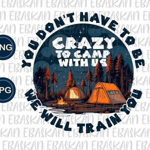 Könnte beinhalten: Ein kreisförmiges Design mit einer Feuerstellenszene und dem Text "You don't have to be crazy to camp with us, we will train you".