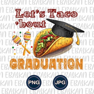 May include: A graduation themed illustration with a taco wearing a graduation cap and maracas. The text "Let's Taco 'bout Graduation" is written in a gold font.