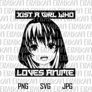 Just a Girl Who Loves Anime SVG PNG Design Anime Girl Anime Manga Lover Senpai Kawaii Ara Ara Sublimation Druckbar Dtg Dtf Vinyl Cricut