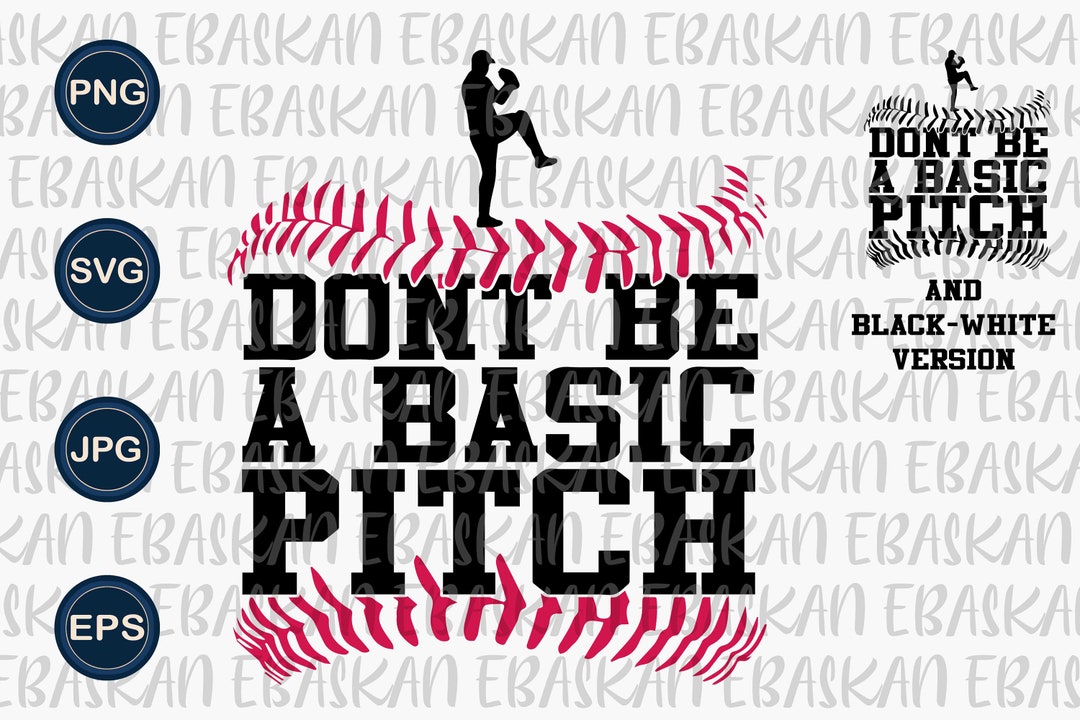 Don't Be A Basic Pitch SVG, Funny Baseball Design (digital Download) - Etsy