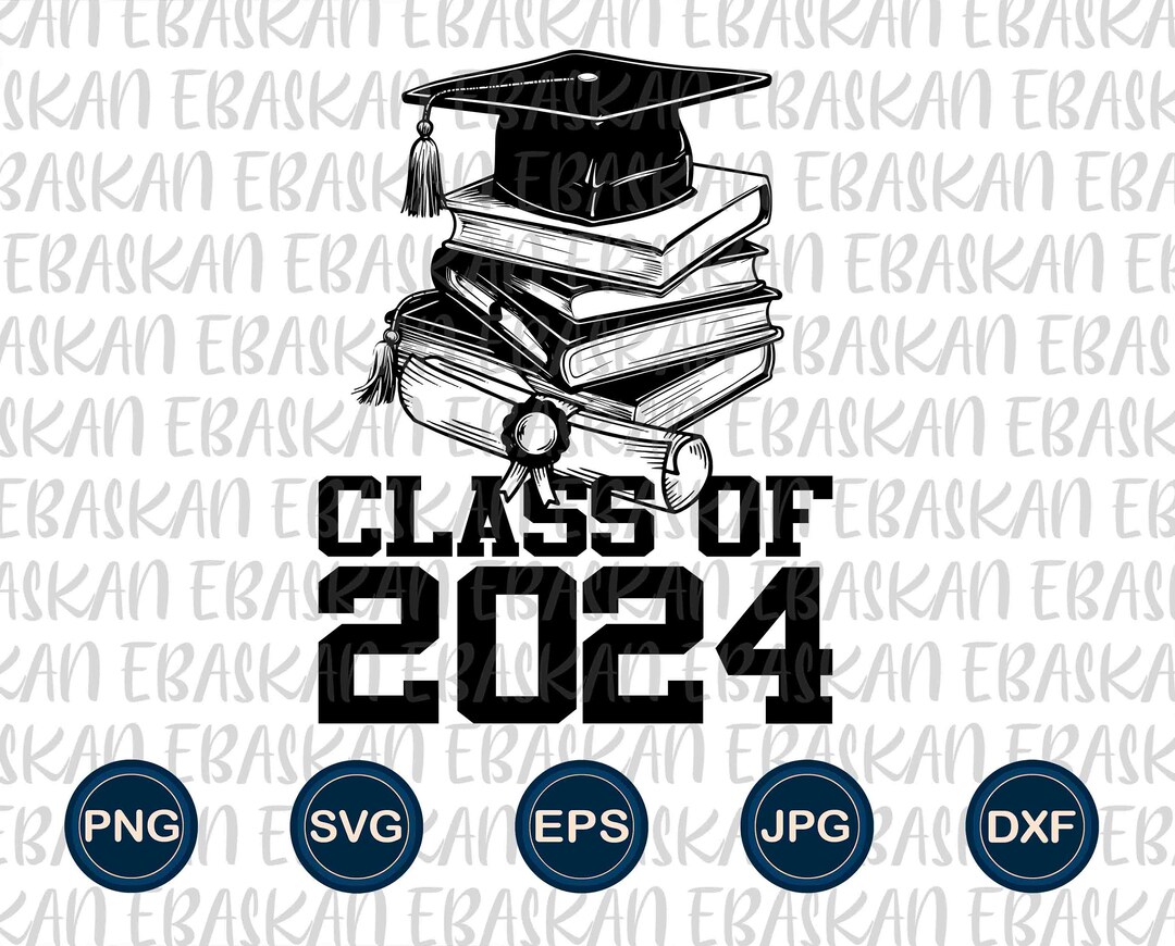 Class of 2024 PNG SVG DXF Eps Graduation Design 2024 Senior Class ...