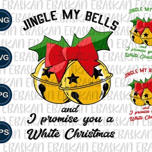 Jingle My Bells White Christmas PNG SVG EPS Naughty Santa Claus Kinky Jingle My Balls Humorous Funny Xmas Print Design DtgDtf Cricut Vinyl