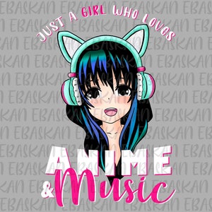 Just a Girl Who Loves Anime & Music Png Design Anime Manga Lover Senpai Kawaii Ara Ara Sublimation Printable Design for Shirts Shirts Print