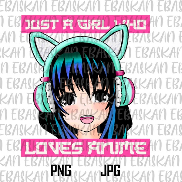 Just a Girl Who Loves Anime and Music Png Design Anime Manga Lover Senpai Kawaii Ara Ara Sublimation Printable Dtg Dtf Vinyl Cricut Design