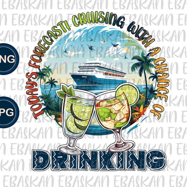 Today's Forecast Cruising With A Chance Of Drinking Png, Funny Cruise Png, Oh Ship Family Cruise Vacay Mode, Summer Cocktail Beach Time