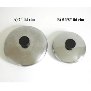 May include: Two circular stainless steel pot lids with black knobs. The larger lid is labeled A) 7" lid rim, and the smaller lid is labeled B) 5 3/8" lid rim. Both lids have a smooth, reflective metallic surface and a centered black handle.