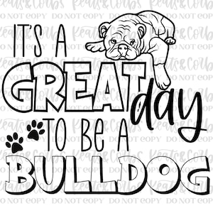 It&#39;s A Great Day to be a Bull Dog | SVG Digital Download