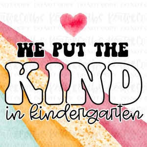 We Put The KIND in Kindergarten | PNG Download Sublimation Commercial use Teachers
