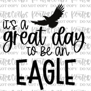 It&#39;s A Great Day to be an Eagle | SVG Digital Download
