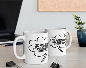 If You Were My Husband I'd Poison Your Coffee Mug White Ceramic