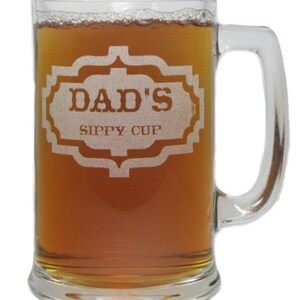Dad&#39;s Sippy Cup - Engraved Beer Mug - 15 oz - Permanently Etched 360 Degrees around Glass - Fun & Unique Gift!