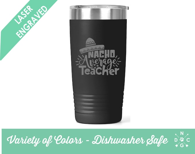 Nacho Average Teacher Tumbler / Teacher Coffee Cup / Gift for teacher / teacher retirement gift / teacher appreciation / Custom Coffee Mug