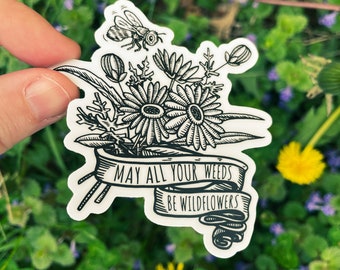 May All Your Weeds Be Wildflowers Sticker - Vinyl - Célébrez les abeilles et les fleurs sauvages !