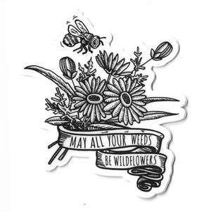 May All Your Weeds Be Wildflowers Sticker - Vinyl - Celebrate the bees and wildflowers!