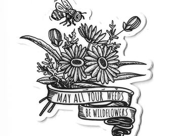 May All Your Weeds Be Wildflowers Sticker - Vinyl - Celebrate the bees and wildflowers!