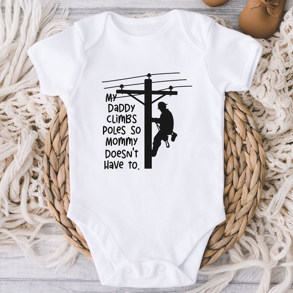 Lineman Baby Onesies® Bodysuit - My Daddy Climbs Poles So My Mommy Doesn't Have To - Power Lines Bodysuit - Electrician Funny Baby Boy Girl