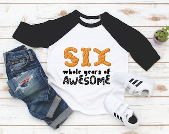 Six Whole Years of Awesome Birthday Shirt - 6th Birthday Boy Girl Raglan 3/4 Sleeve - 6 Year Old Boy Shirt - 6th Birthday Girl Shirt