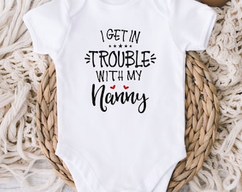 I Get In Trouble With My Nanny Baby Onesies® Bodysuit - Trouble Baby Bodysuit- Nana Baby Gift - Cute Grandma Gift - Gift for Nana from baby