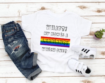 What?!  My Mom Is A Lesbian Kids Shirt - LGBT Kids Tee - Gay Pride Kids Shirt - Lesbian Moms - I Love My Two Moms - Birthday Boy Girl Gift