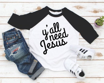 Y"all Need Jesus Toddler Raglan 3/4 Sleeve - Y'all Need Jesus Shirt Unisex Shirt - Religious Kids Shirt