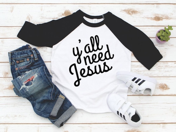 Y"all Need Jesus Toddler Raglan 3/4 Sleeve - Y'all Need Jesus Shirt Unisex Shirt - Religious Kids Shirt
