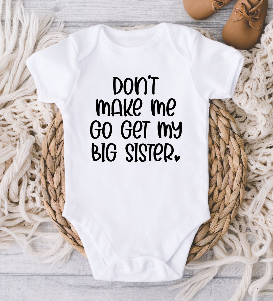 Funny Sister Baby ONESIE® Body Don't Make Me Go Get My Big