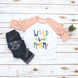 Wild About Mommy Toddler Girls Shirt - Girl Mothers Day Raglan - I Love Mommy Tee - Gift for Cute Mothers Day from daughter or girl