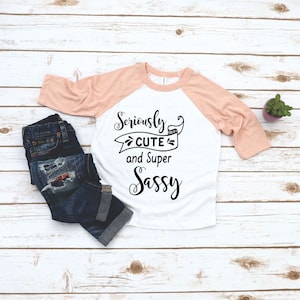 Cute and Sassy Toddler Girl Raglan Sleeve Tee - Seriously Cute and Super Sassy Little Girls Shirt - Sassy Girl Top - Toddler Girl Gift