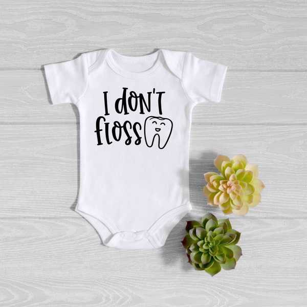 I Don't Floss funny baby Onesie®- Dentist Baby Onesie® - Baby Girl Onesie®- Baby Bodysuits - Baby Boy Onesie® - My First Tooth - Onesies®