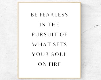 Be Fearless in the Pursuit of What Sets Your Soul on Fire | Inspirational Minimalist Quote | Printable Frame Art Print | Wall Décor 8x10
