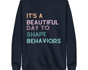 It's a Beautifyl Day to Shape Behaviors Unisex Fleece Pullover BCBA ABA RBT Teacher