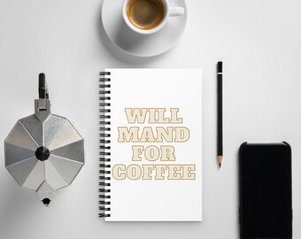 Will Mand for Coffee Spiral Notebook