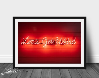 Let's Get Weird Neon Sign Photography Print: Quirky Wall Art