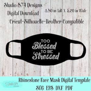 May include: Black face mask template with the text "Too Blessed To Be Stressed" in white rhinestones. The template is 3.80 inches tall and 5.20 inches wide.  This digital download is compatible with Cricut, Silhouette, and Brother cutting machines.