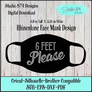 May include: Black face mask design with rhinestones spelling "6 FEET Please". The design is 3.11 inches tall and 5.13 inches wide. Cricut, Silhouette, and Brother compatible. SVG, EPS, DXF, and PDF files included.
