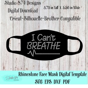 May include: Black face mask template with the text "I Can't Breathe" in rhinestones. The template is 3.73 inches tall and 5.56 inches wide. This digital download is compatible with Cricut, Silhouette, and Brother cutting machines.