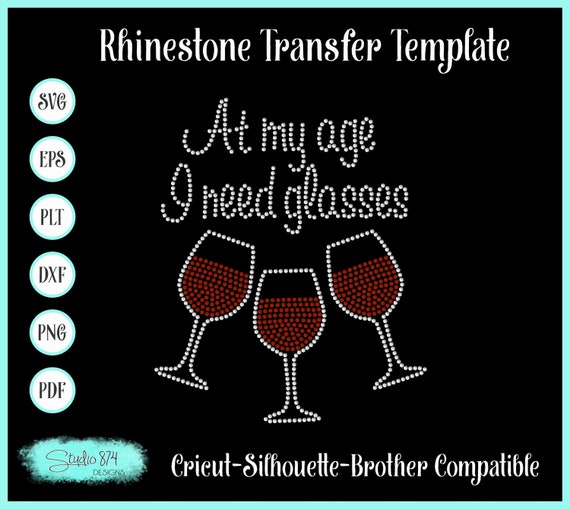 Wine - Drinking Rhinestone SVG Transfer Template At My Age I Need Glasses - Funny SVG - Instant Download EPS