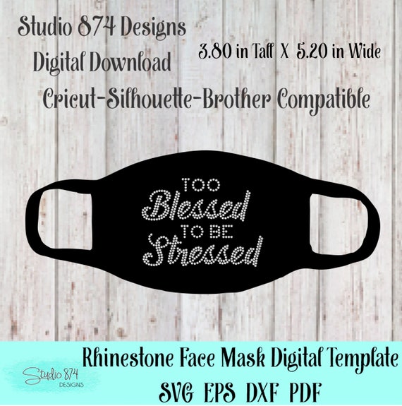 Too Blessed To Be Stressed - Face Mask Rhinestone Instant Download SVG, EPS Digital Transfer Template - Corona Virus - Quarantine