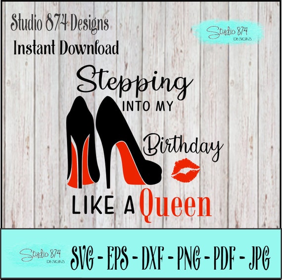 Stepping into my Birthday SVG Digital File - Like a Queen EPS Instant Download